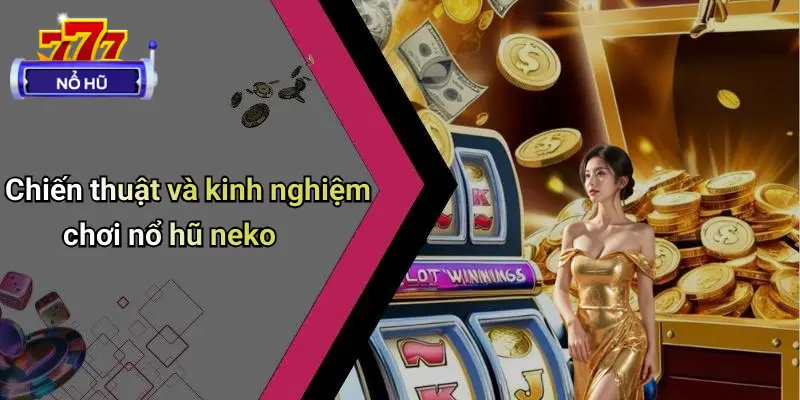 Cách Chơi Nổ Hũ Neko