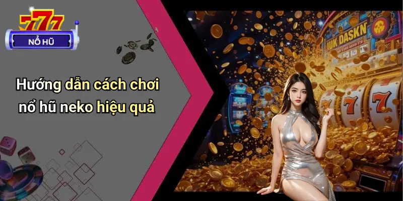 Cách Chơi Nổ Hũ Neko