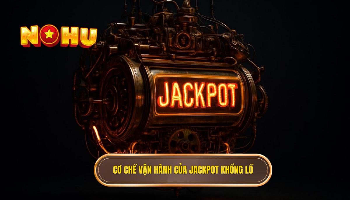 Bí Quyết Giật Nổ Hũ Jackpot Siêu To Khổng Lồ: Phân Tích Chuyên Sâu 2 Cơ Chế Vận Hành Của Nổ Hũ Jackpot Siêu To Khổng Lồ