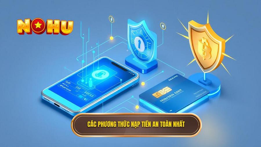 Cách nạp tiền đổi thưởng chi tiết từ A-Z cho game thủ NỔ HŨ 2 Các phương thức nạp tiền phổ biến và an toàn nhất hiện nay
