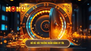 Đổi Thưởng Nạp Tiền Qua Ngân Hàng: Giải Pháp Giao Dịch Toàn Diện Cho Game Thủ
