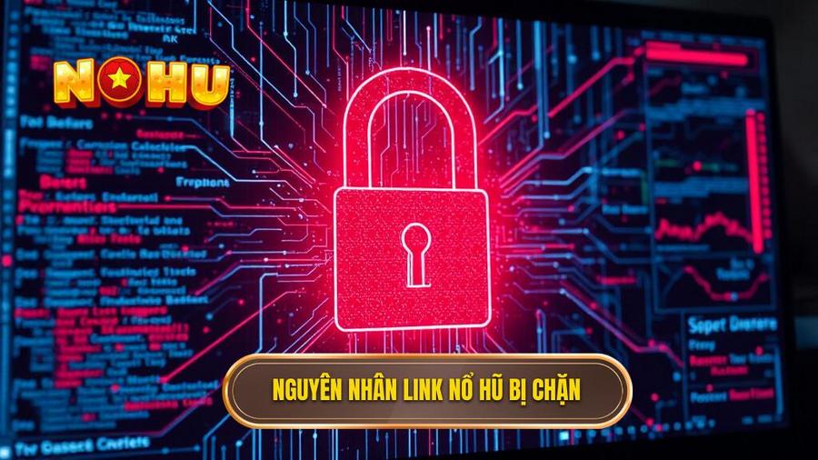 Link vào nổ hũ không bị chặn 2026: Bí quyết truy cập an toàn và trải nghiệm không giới hạn 1 1. Nguyên nhân link nổ hũ bị chặn