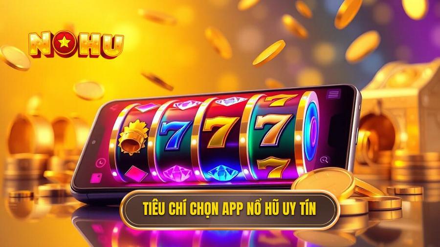 App nổ hũ nhiều người chơi nhất: Bí quyết chọn lựa và trải nghiệm đỉnh cao 2 2. Tiêu chí chọn app nổ hũ uy tín
