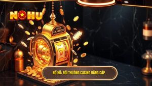 NỔ HŨ_ Đổi thưởng casino đẳng cấp