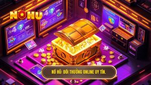NỔ HŨ_ Đổi thưởng online uy tín