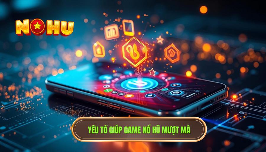 Game nổ hũ trên điện thoại chơi mượt và ổn định không? Phân tích chi tiết từ chuyên gia 2 Các yếu tố quyết định game nổ hũ trên điện thoại chơi mượt và ổn định không