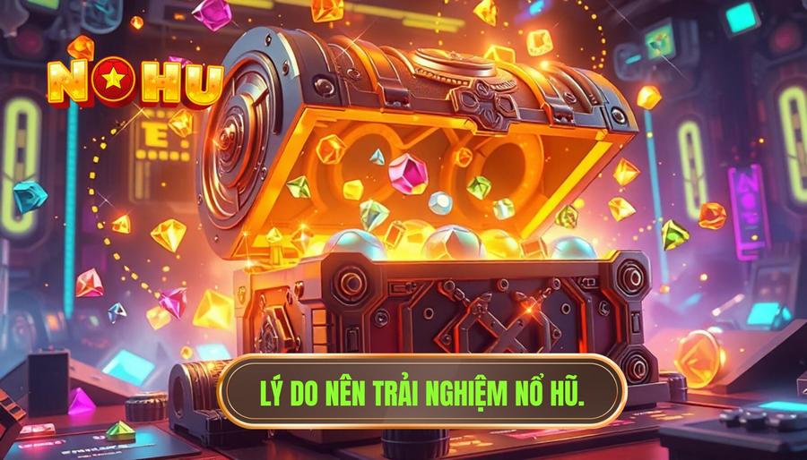 Trải nghiệm quay nổ hũ thực tế hôm nay có gì khác: Sự trỗi dậy của công nghệ và cảm xúc 3 Tại sao NỔ HŨ lại là điểm đến lý tưởng cho trải nghiệm này?
