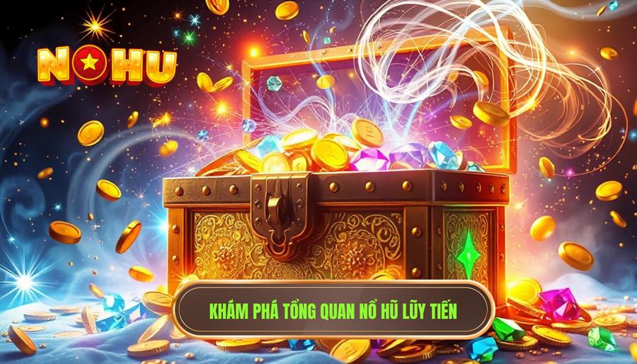 Nổ hũ cố định và nổ hũ lũy tiến khác nhau ra sao? Phân tích chi tiết cho người mới 2 Tổng quan về nổ hũ lũy tiến
